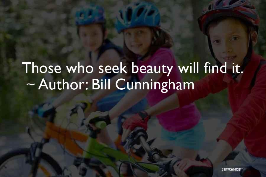 Bill Cunningham Quotes: Those Who Seek Beauty Will Find It.