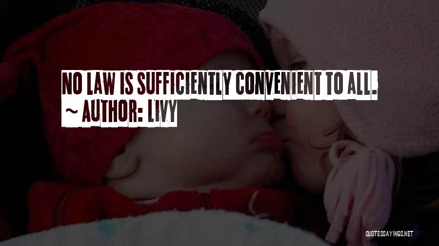 Livy Quotes: No Law Is Sufficiently Convenient To All.