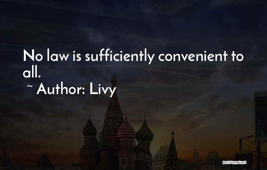 Livy Quotes: No Law Is Sufficiently Convenient To All.