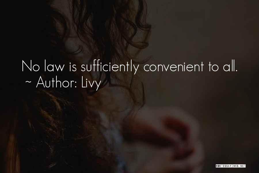 Livy Quotes: No Law Is Sufficiently Convenient To All.