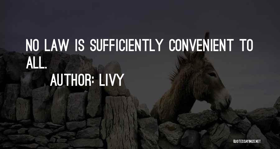 Livy Quotes: No Law Is Sufficiently Convenient To All.