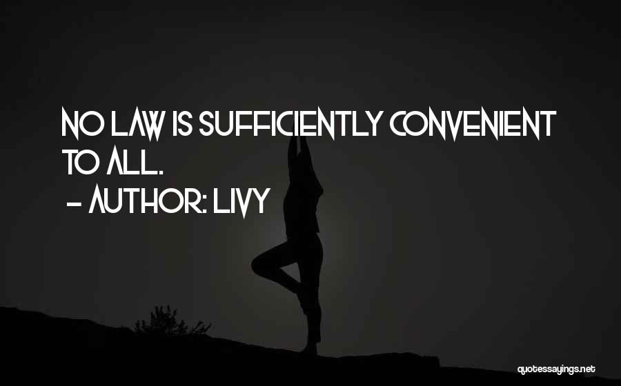 Livy Quotes: No Law Is Sufficiently Convenient To All.