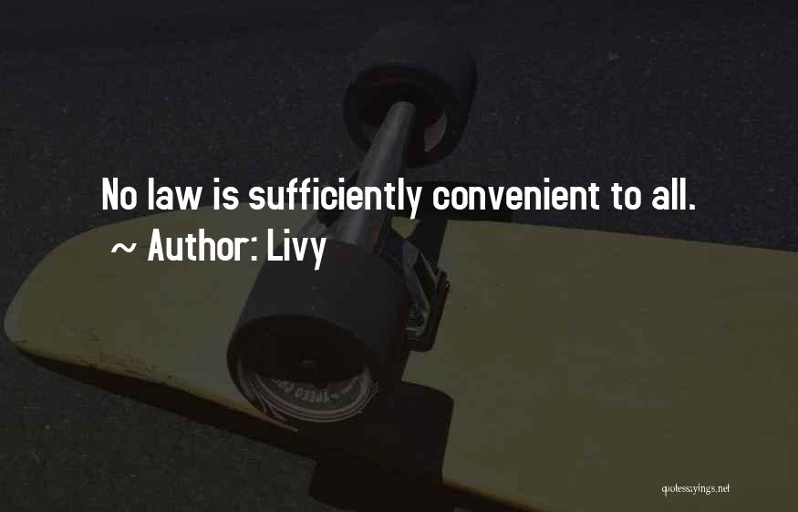 Livy Quotes: No Law Is Sufficiently Convenient To All.