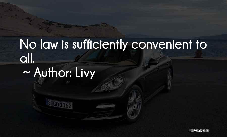 Livy Quotes: No Law Is Sufficiently Convenient To All.