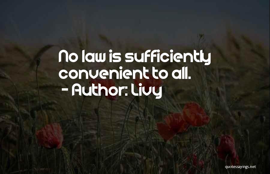 Livy Quotes: No Law Is Sufficiently Convenient To All.