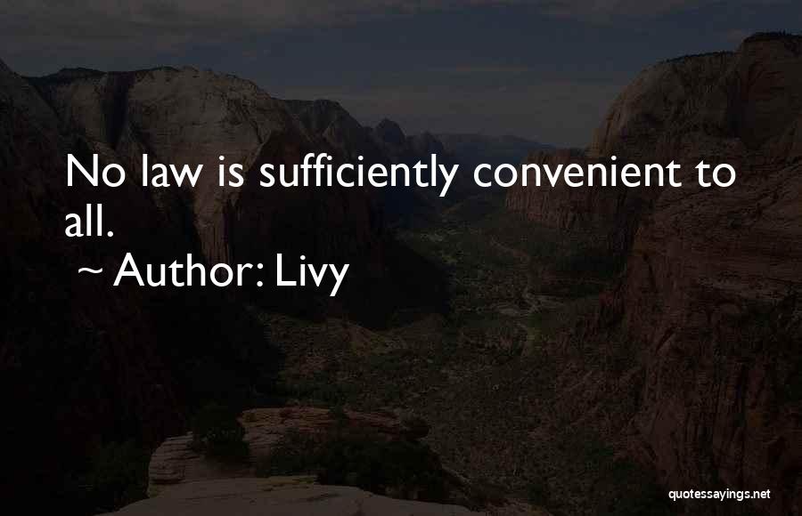 Livy Quotes: No Law Is Sufficiently Convenient To All.