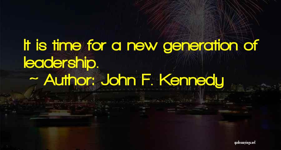John F. Kennedy Quotes: It Is Time For A New Generation Of Leadership.