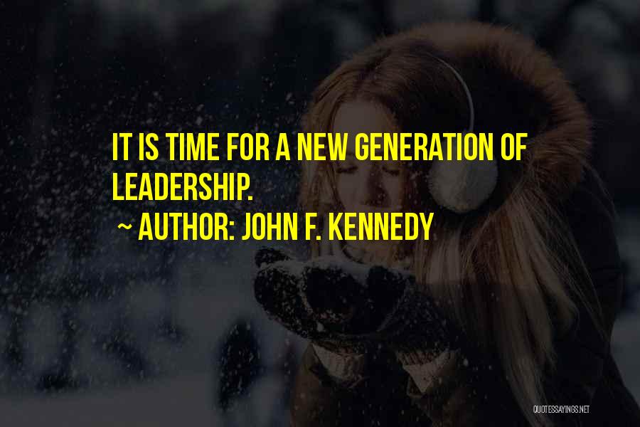 John F. Kennedy Quotes: It Is Time For A New Generation Of Leadership.