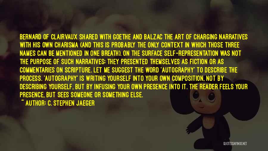 C. Stephen Jaeger Quotes: Bernard Of Clairvaux Shared With Goethe And Balzac The Art Of Charging Narratives With His Own Charisma (and This Is