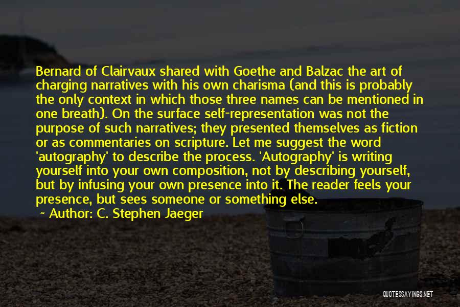 C. Stephen Jaeger Quotes: Bernard Of Clairvaux Shared With Goethe And Balzac The Art Of Charging Narratives With His Own Charisma (and This Is