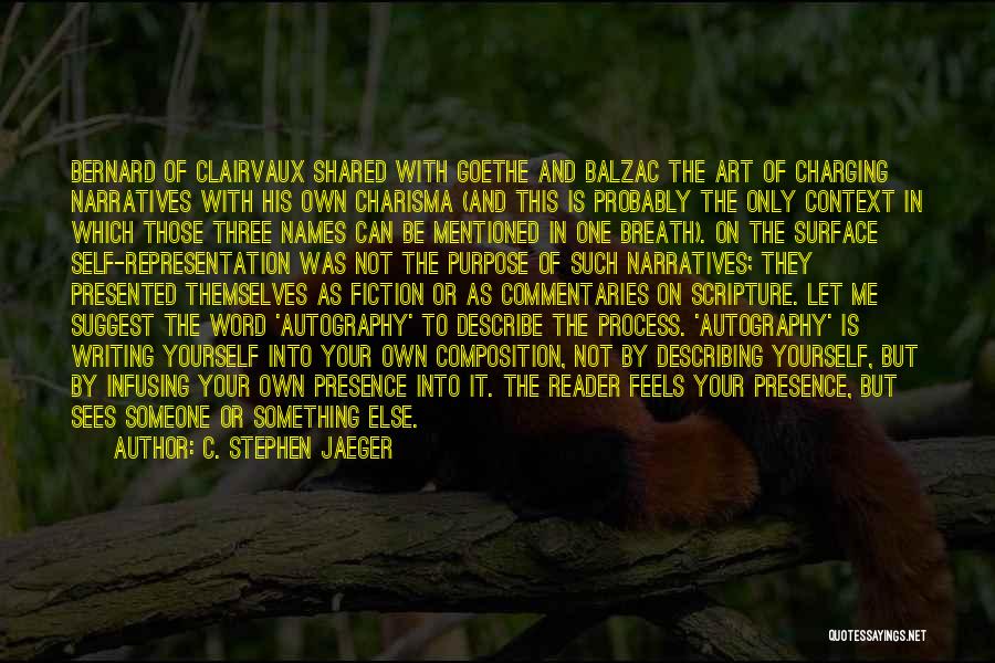 C. Stephen Jaeger Quotes: Bernard Of Clairvaux Shared With Goethe And Balzac The Art Of Charging Narratives With His Own Charisma (and This Is