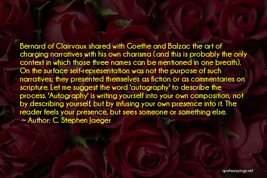 C. Stephen Jaeger Quotes: Bernard Of Clairvaux Shared With Goethe And Balzac The Art Of Charging Narratives With His Own Charisma (and This Is