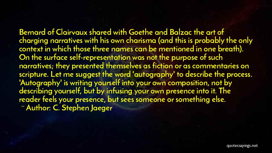 C. Stephen Jaeger Quotes: Bernard Of Clairvaux Shared With Goethe And Balzac The Art Of Charging Narratives With His Own Charisma (and This Is