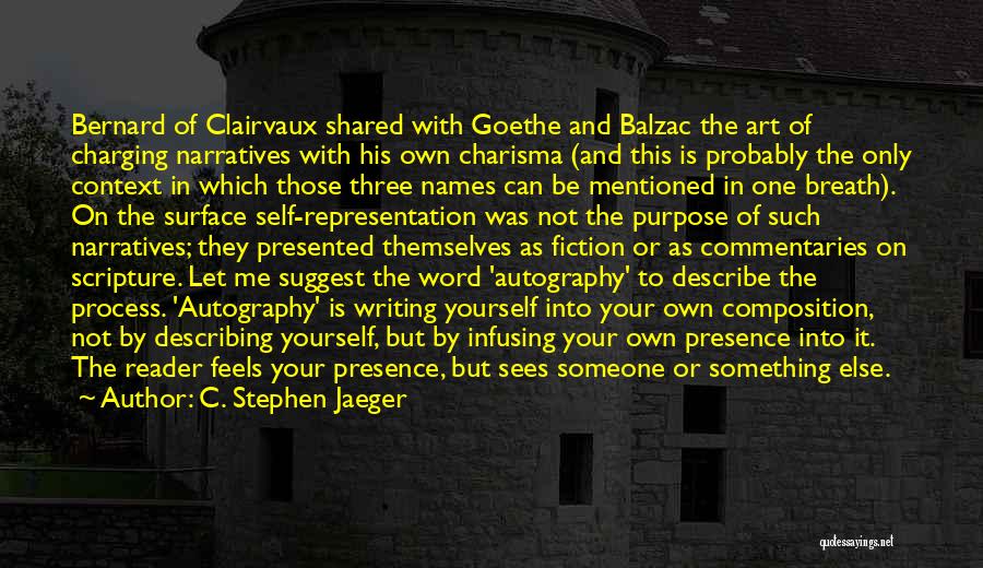C. Stephen Jaeger Quotes: Bernard Of Clairvaux Shared With Goethe And Balzac The Art Of Charging Narratives With His Own Charisma (and This Is