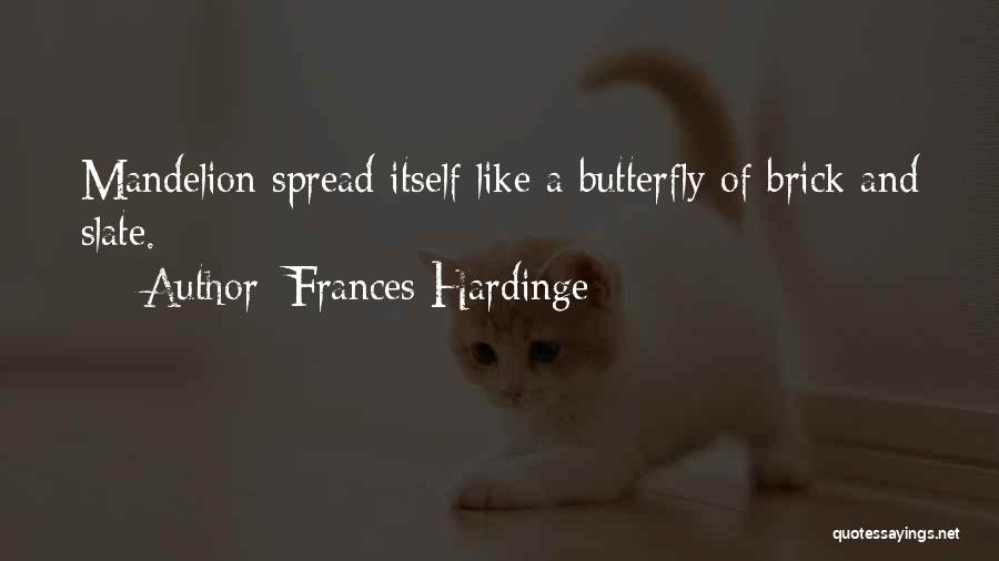 Frances Hardinge Quotes: Mandelion Spread Itself Like A Butterfly Of Brick And Slate.