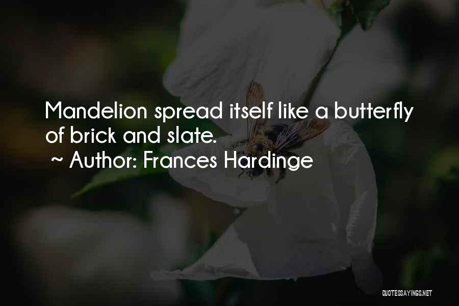 Frances Hardinge Quotes: Mandelion Spread Itself Like A Butterfly Of Brick And Slate.