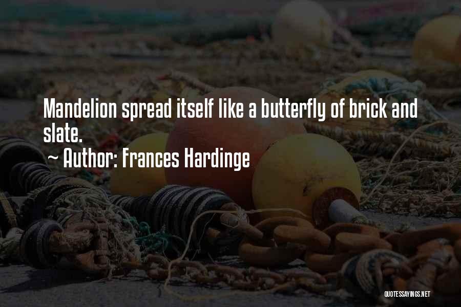 Frances Hardinge Quotes: Mandelion Spread Itself Like A Butterfly Of Brick And Slate.