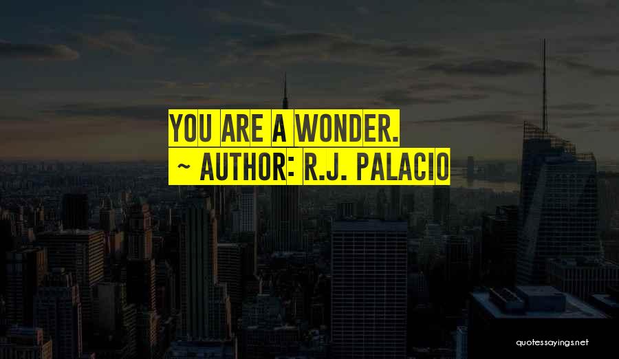 R.J. Palacio Quotes: You Are A Wonder.