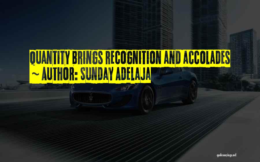 Sunday Adelaja Quotes: Quantity Brings Recognition And Accolades