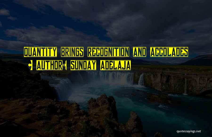 Sunday Adelaja Quotes: Quantity Brings Recognition And Accolades
