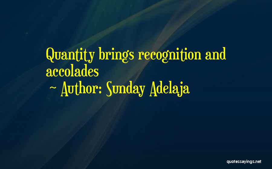 Sunday Adelaja Quotes: Quantity Brings Recognition And Accolades