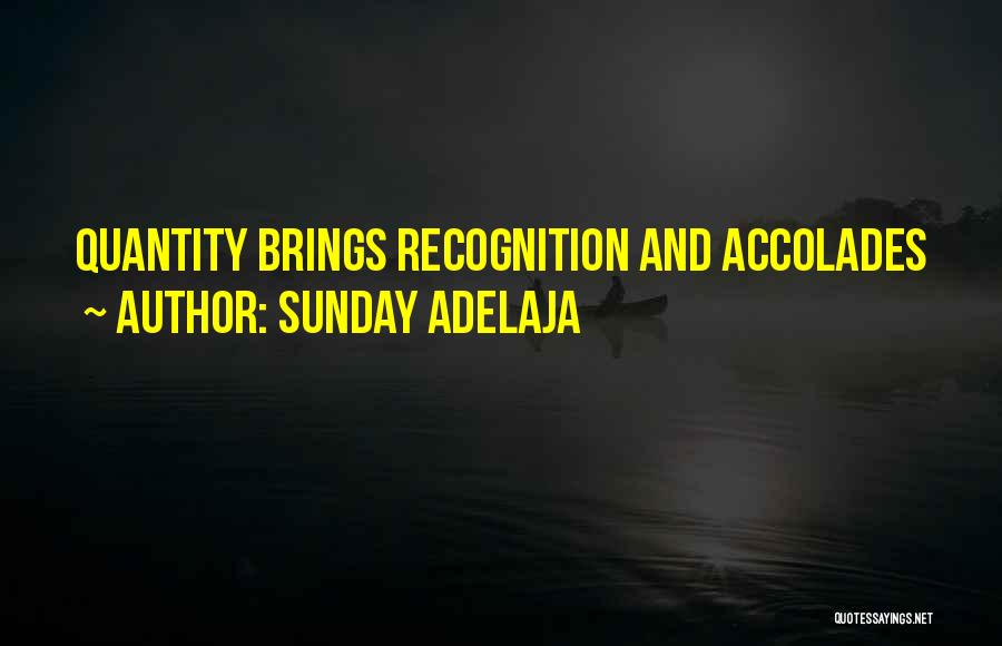 Sunday Adelaja Quotes: Quantity Brings Recognition And Accolades