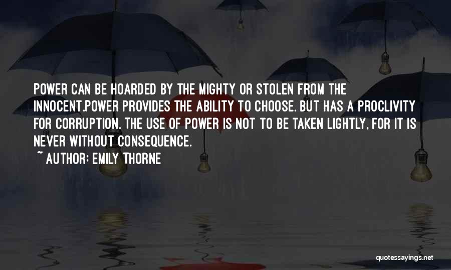 Emily Thorne Quotes: Power Can Be Hoarded By The Mighty Or Stolen From The Innocent.power Provides The Ability To Choose. But Has A