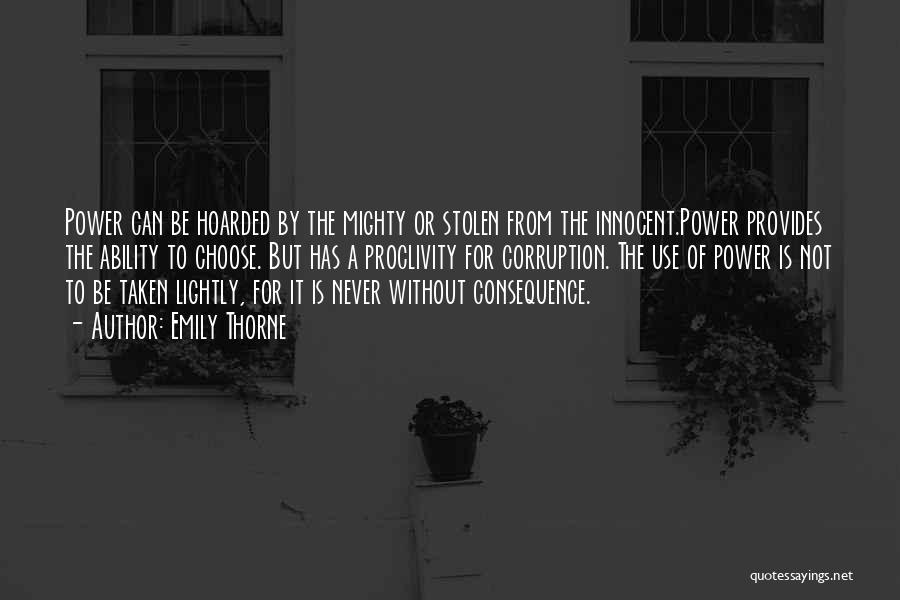 Emily Thorne Quotes: Power Can Be Hoarded By The Mighty Or Stolen From The Innocent.power Provides The Ability To Choose. But Has A