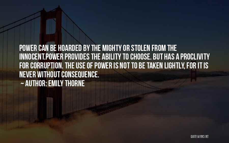 Emily Thorne Quotes: Power Can Be Hoarded By The Mighty Or Stolen From The Innocent.power Provides The Ability To Choose. But Has A