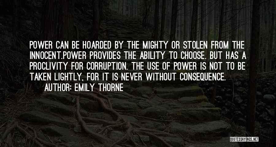 Emily Thorne Quotes: Power Can Be Hoarded By The Mighty Or Stolen From The Innocent.power Provides The Ability To Choose. But Has A