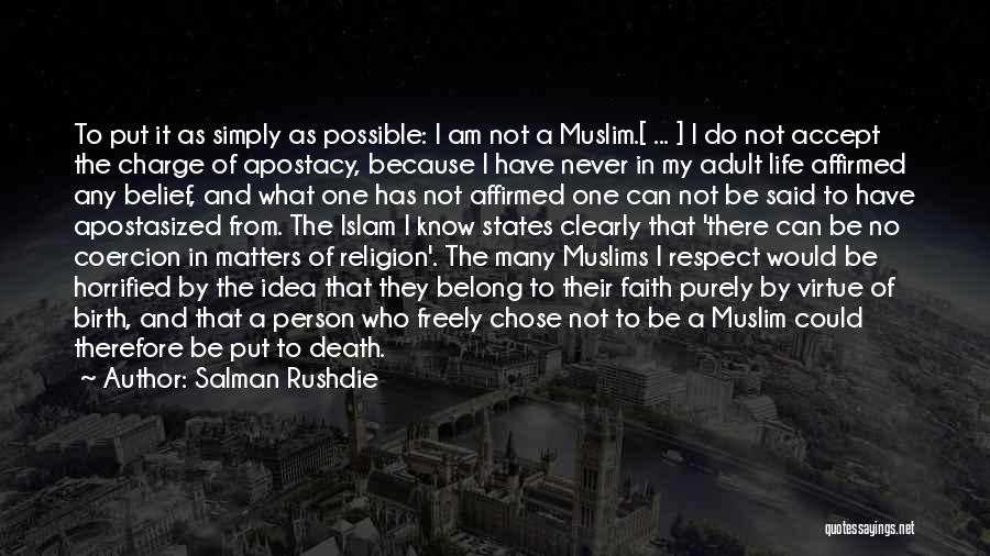 Salman Rushdie Quotes: To Put It As Simply As Possible: I Am Not A Muslim.[ ... ] I Do Not Accept The Charge