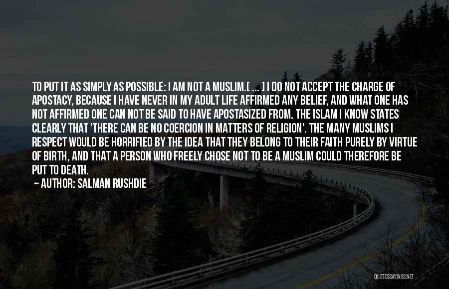 Salman Rushdie Quotes: To Put It As Simply As Possible: I Am Not A Muslim.[ ... ] I Do Not Accept The Charge