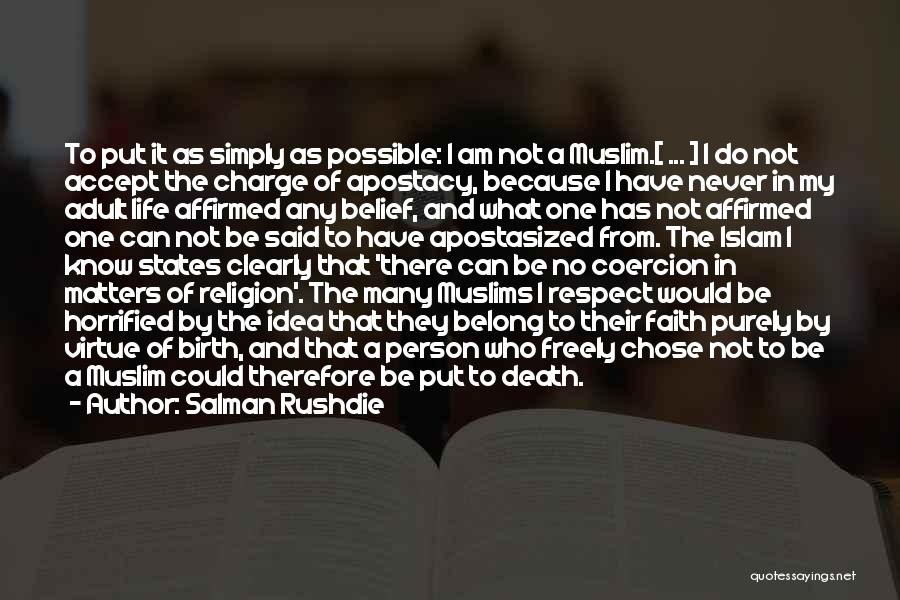 Salman Rushdie Quotes: To Put It As Simply As Possible: I Am Not A Muslim.[ ... ] I Do Not Accept The Charge