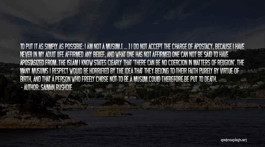 Salman Rushdie Quotes: To Put It As Simply As Possible: I Am Not A Muslim.[ ... ] I Do Not Accept The Charge