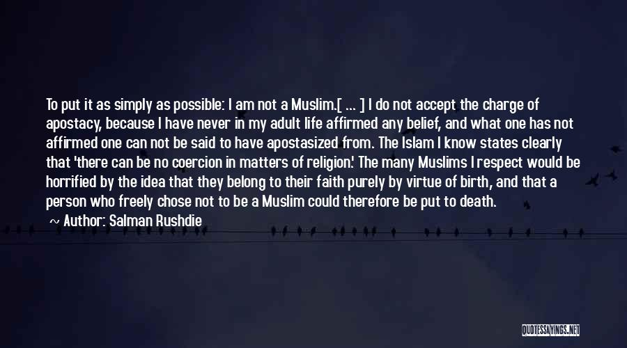 Salman Rushdie Quotes: To Put It As Simply As Possible: I Am Not A Muslim.[ ... ] I Do Not Accept The Charge