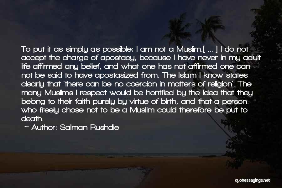 Salman Rushdie Quotes: To Put It As Simply As Possible: I Am Not A Muslim.[ ... ] I Do Not Accept The Charge