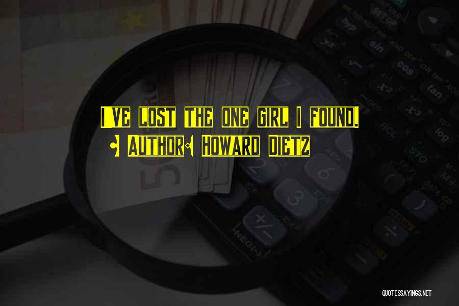 Howard Dietz Quotes: I've Lost The One Girl I Found.