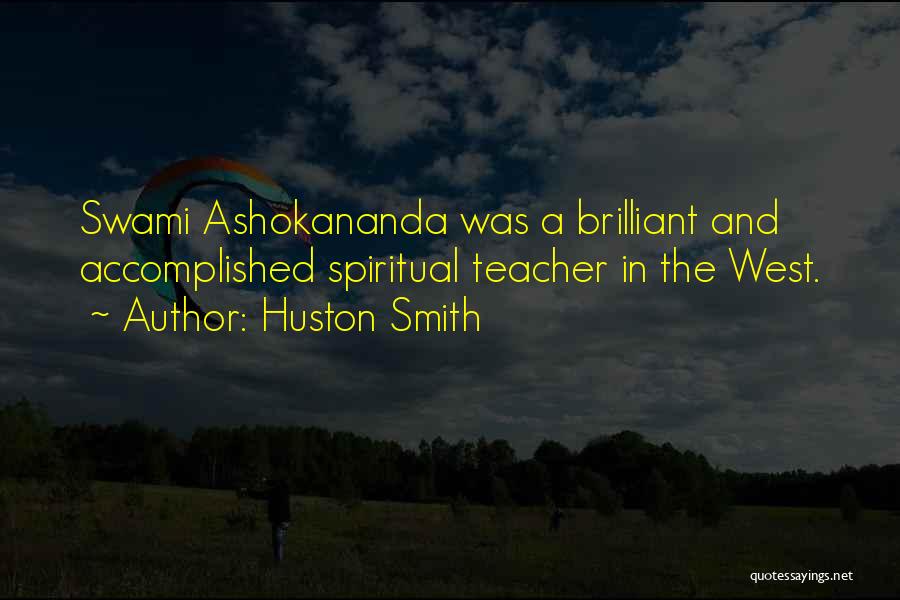 Huston Smith Quotes: Swami Ashokananda Was A Brilliant And Accomplished Spiritual Teacher In The West.