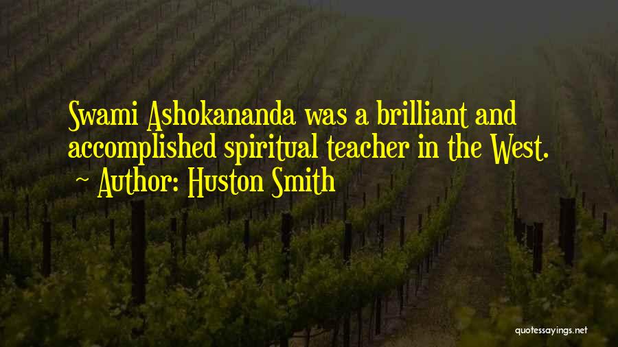 Huston Smith Quotes: Swami Ashokananda Was A Brilliant And Accomplished Spiritual Teacher In The West.