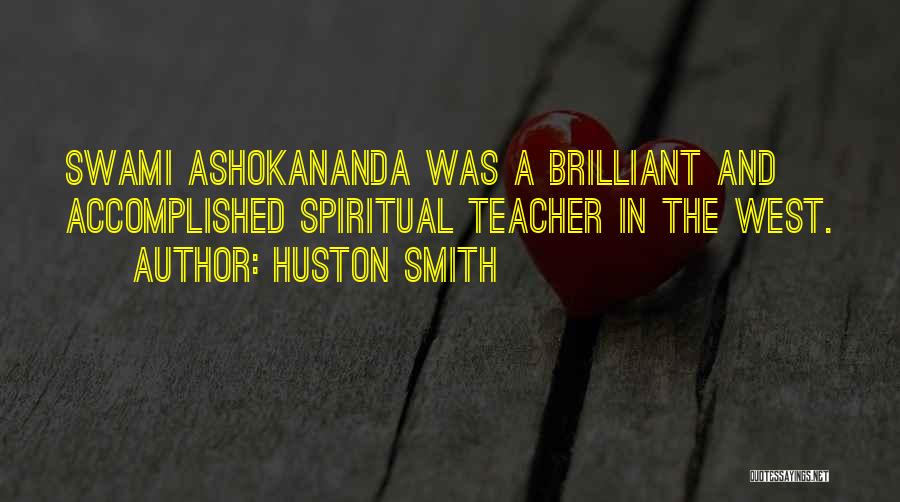 Huston Smith Quotes: Swami Ashokananda Was A Brilliant And Accomplished Spiritual Teacher In The West.
