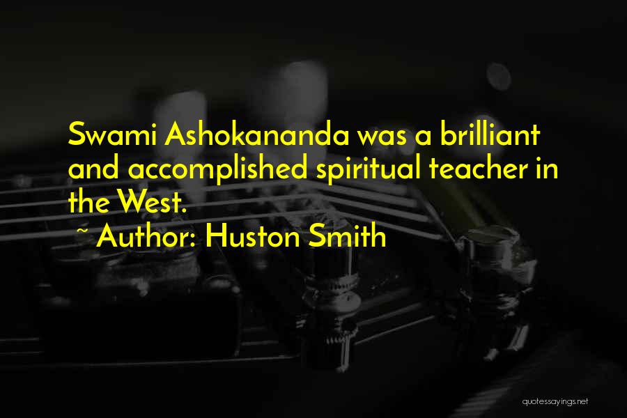 Huston Smith Quotes: Swami Ashokananda Was A Brilliant And Accomplished Spiritual Teacher In The West.