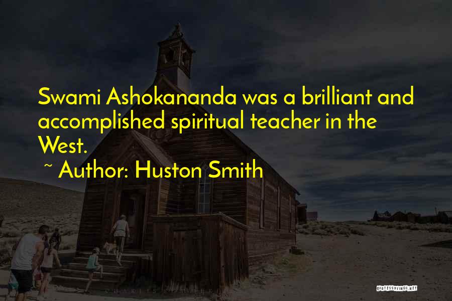 Huston Smith Quotes: Swami Ashokananda Was A Brilliant And Accomplished Spiritual Teacher In The West.