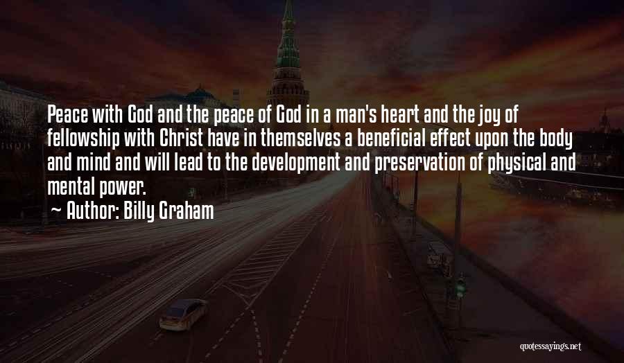 Billy Graham Quotes: Peace With God And The Peace Of God In A Man's Heart And The Joy Of Fellowship With Christ Have