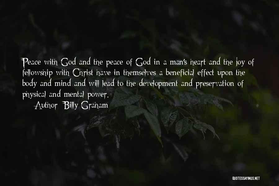Billy Graham Quotes: Peace With God And The Peace Of God In A Man's Heart And The Joy Of Fellowship With Christ Have
