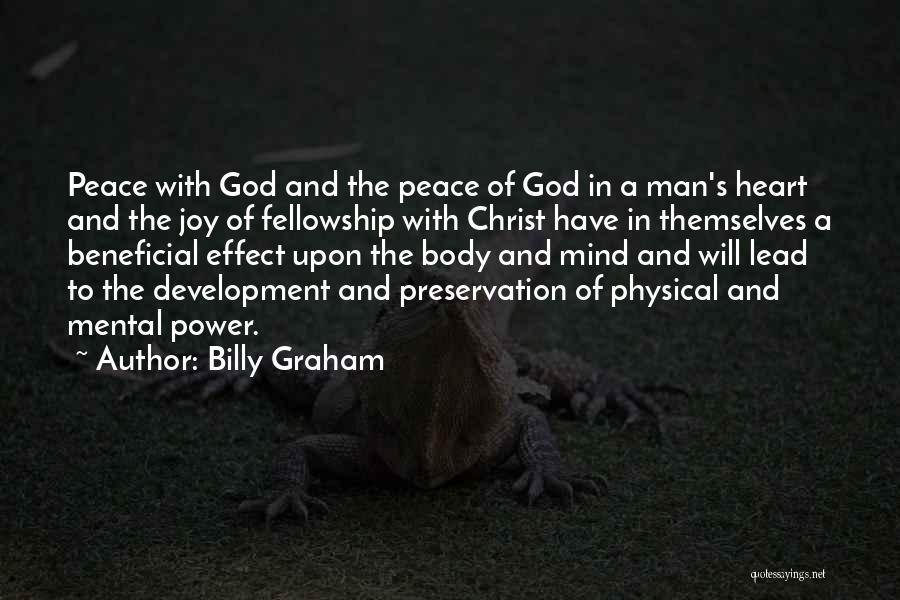 Billy Graham Quotes: Peace With God And The Peace Of God In A Man's Heart And The Joy Of Fellowship With Christ Have