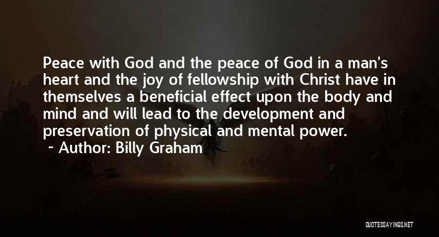 Billy Graham Quotes: Peace With God And The Peace Of God In A Man's Heart And The Joy Of Fellowship With Christ Have