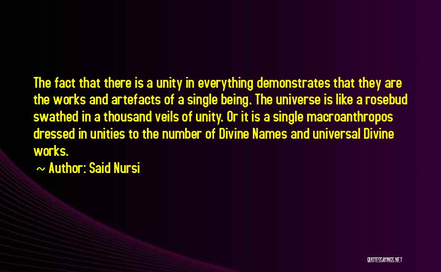 Said Nursi Quotes: The Fact That There Is A Unity In Everything Demonstrates That They Are The Works And Artefacts Of A Single