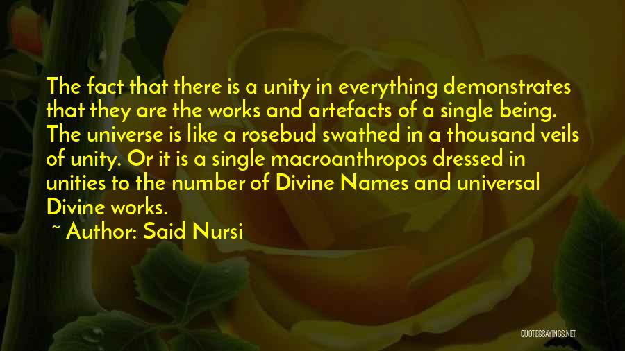 Said Nursi Quotes: The Fact That There Is A Unity In Everything Demonstrates That They Are The Works And Artefacts Of A Single