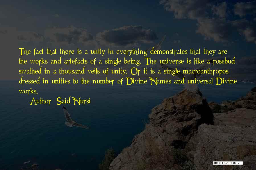 Said Nursi Quotes: The Fact That There Is A Unity In Everything Demonstrates That They Are The Works And Artefacts Of A Single