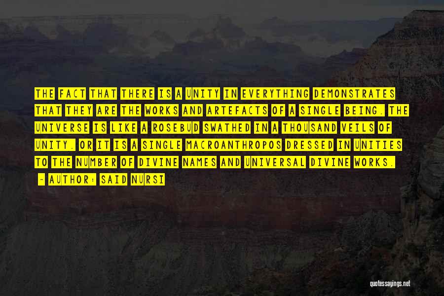 Said Nursi Quotes: The Fact That There Is A Unity In Everything Demonstrates That They Are The Works And Artefacts Of A Single